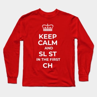 Keep Calm and SL ST in the first CH Long Sleeve T-Shirt